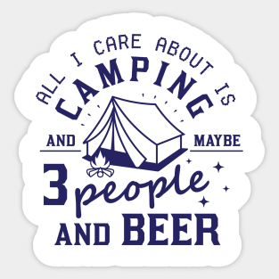 All I Care About Is Camping And Maybe  People And Beer Sticker